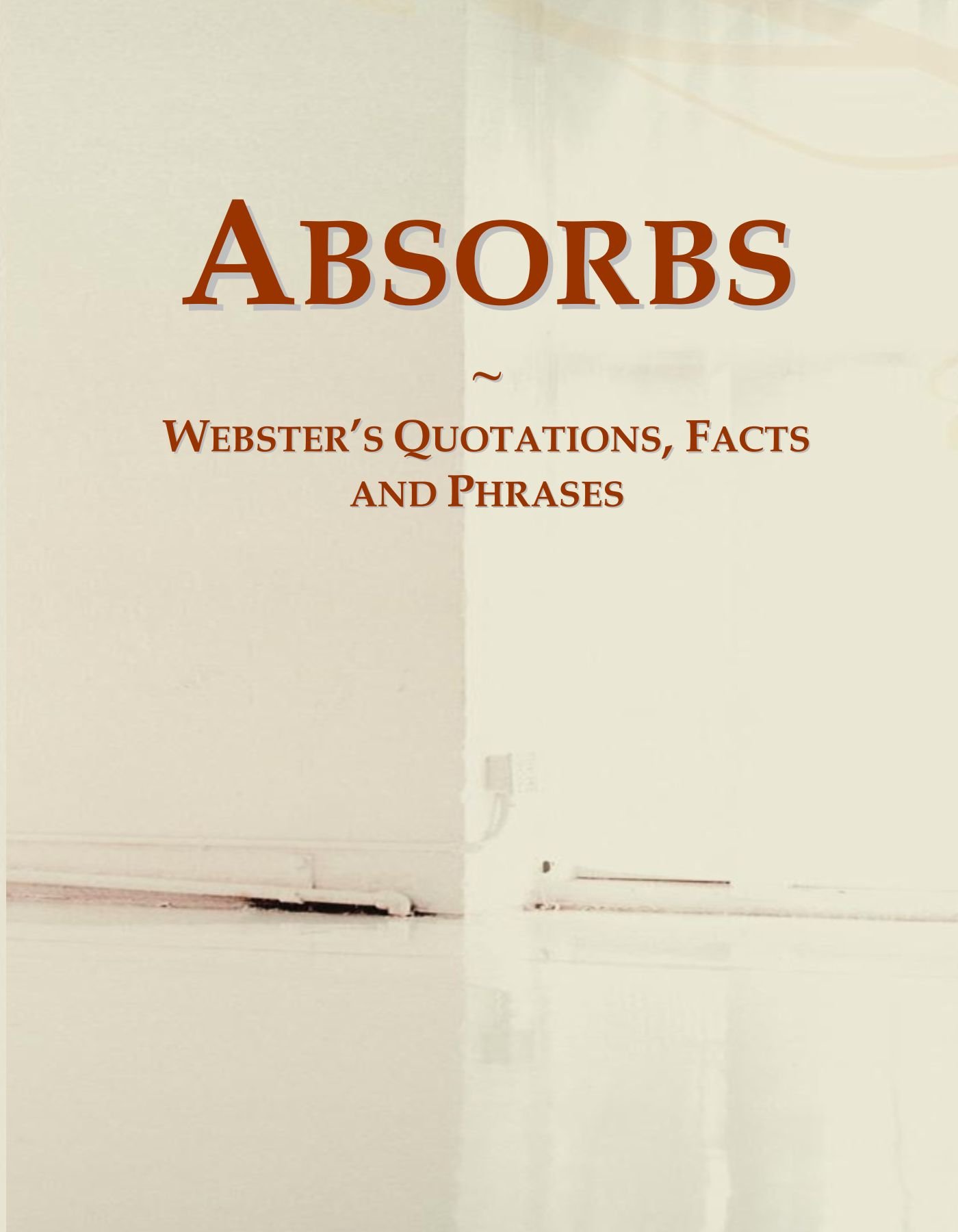 Absorbs: Webster's Quotations, Facts and Phrases