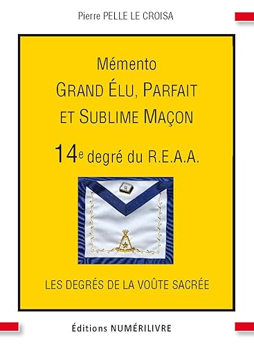 Mémento 14e degré du R.E.A.A: Grand élu, Parfait et Sublime Maçon