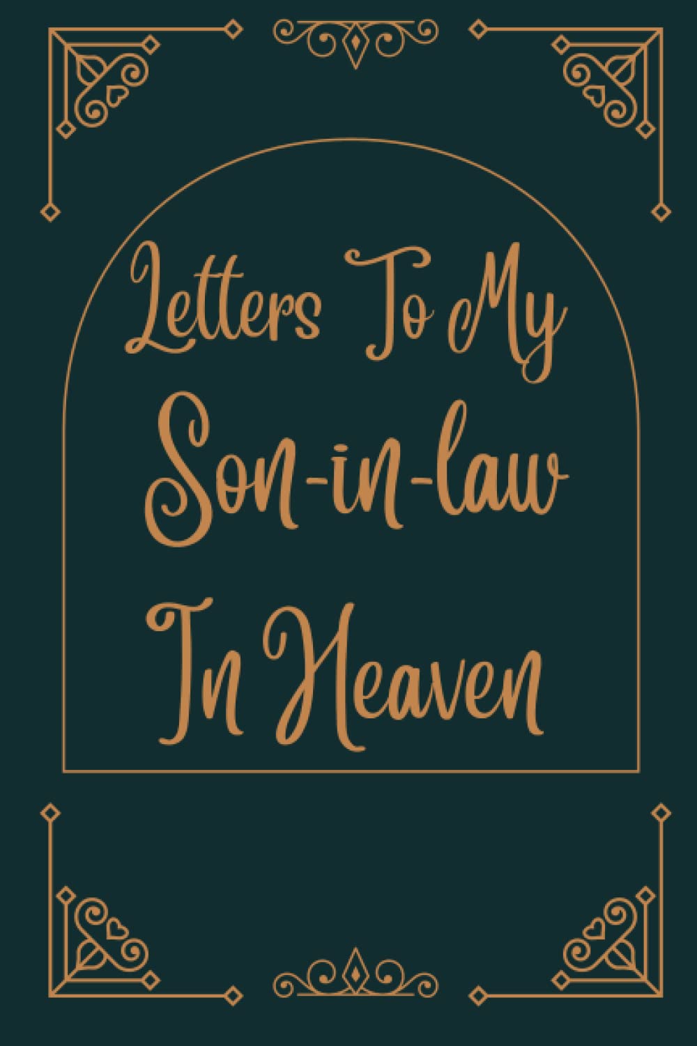Letters To My Son-in-law In Heaven: Bereavement and grief journal for loss of Son-in-law , A Diary For All The Things you Wish you Could Say to your ... ... Gift) for young kids, teens & adults.