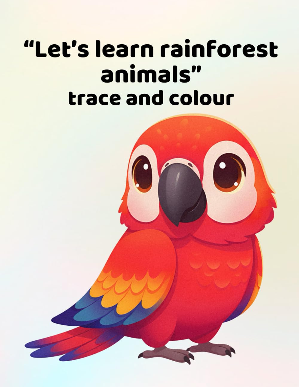 Let's learn rainforest animals - trace and colour: Making learning fun for ages 3 - 6