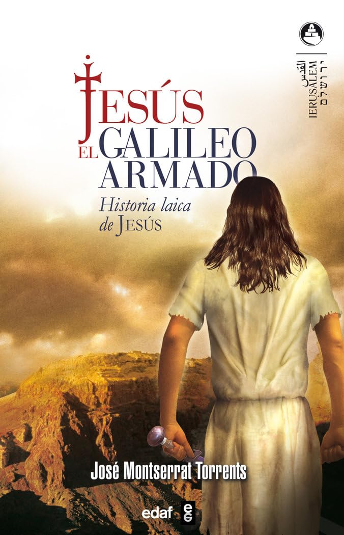 Jesús, el galileo armado: Historia Laica de Jesús (Jerusalén)