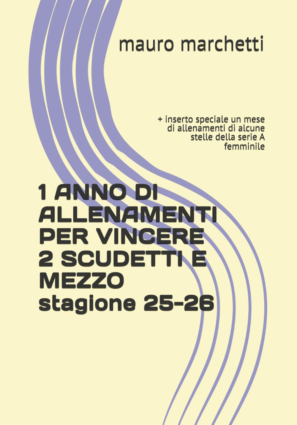 1 ANNO DI ALLENAMENTI PER VINCERE 2 SCUDETTI E MEZZO: + inserto speciale un mese di allenamenti di alcune stelle della serie A femminile (SEASONS)