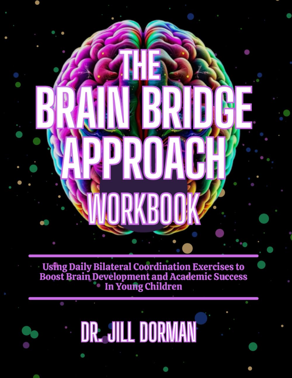 The Brain Bridge Approach: Using Daily Bilateral Coordination Exercises to Boost Brain Development and Academic Success In Young Children