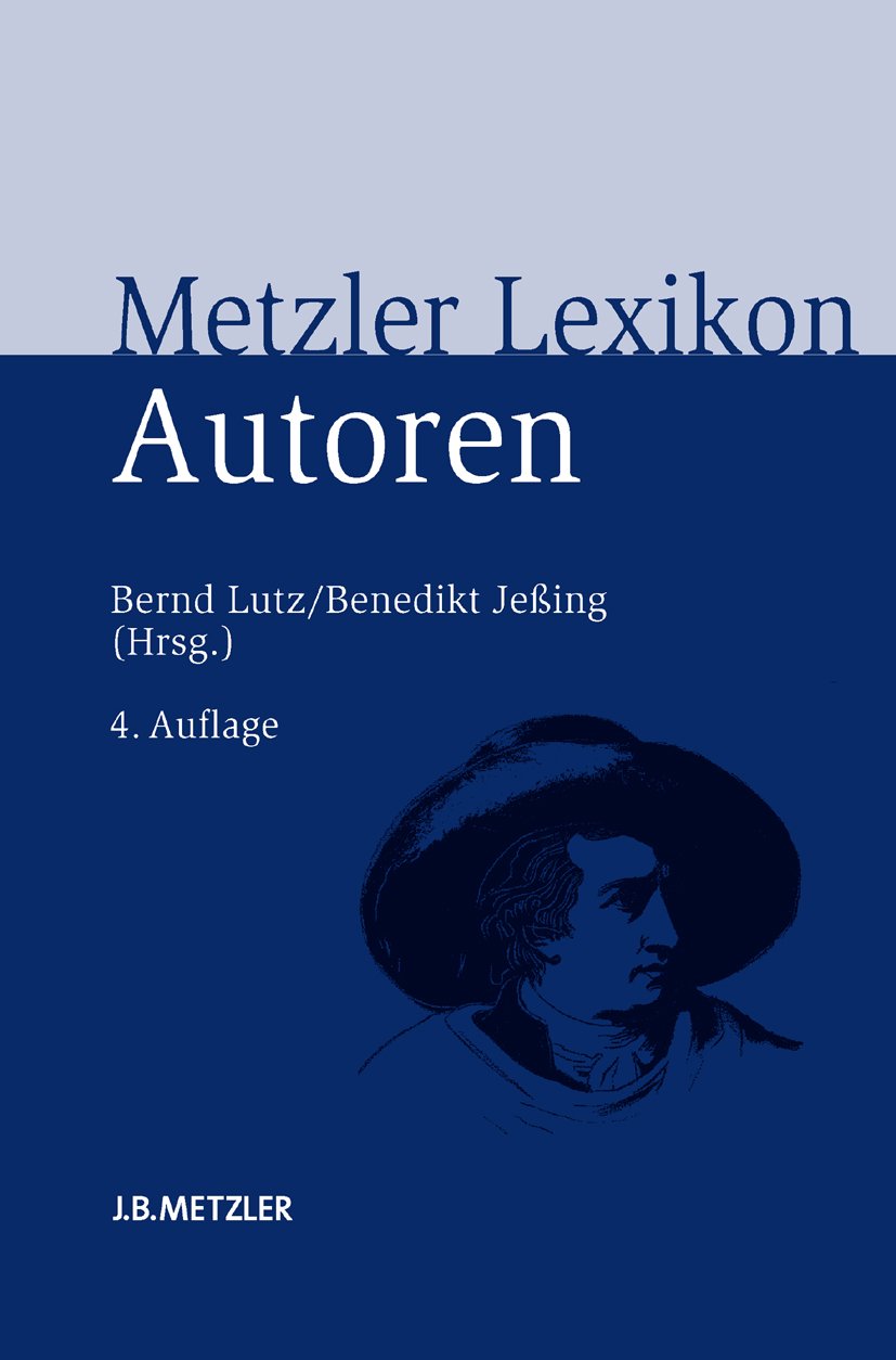 Metzler Lexikon Autoren: Deutschsprachige Dichter und Schriftsteller vom Mittelalter bis zur Gegenwart