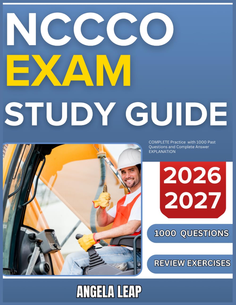 NCCCO EXAM STUDY GUIDE 2026-2027: Complete Practice With 1000 Past Questions And Complete Answer Explanation