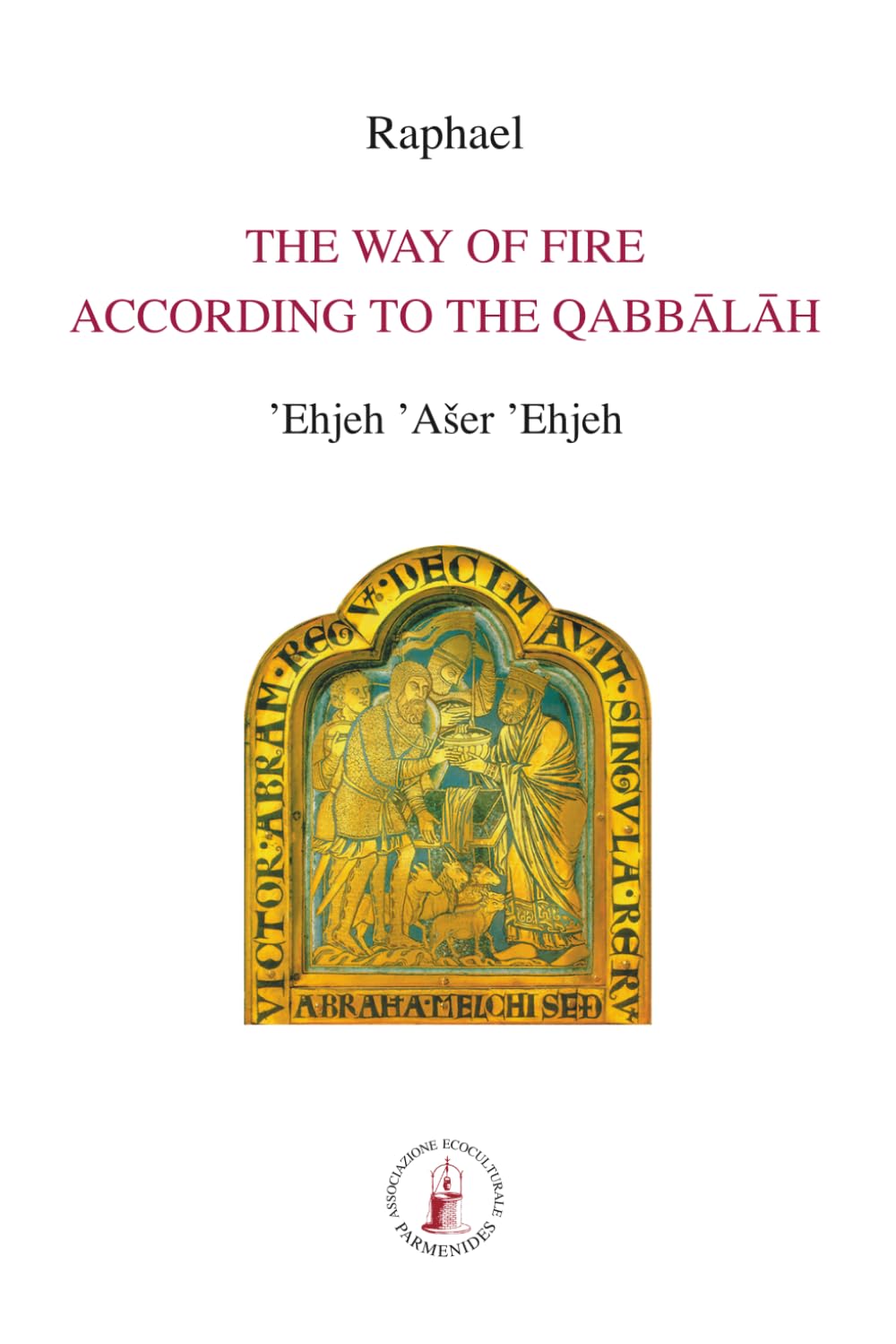 The Way of Fire According to the Qabbalah: 'Ehjeh 'Asher 'Ehjeh (I am That I am) (ASRAM VIDYA COLLECTION)