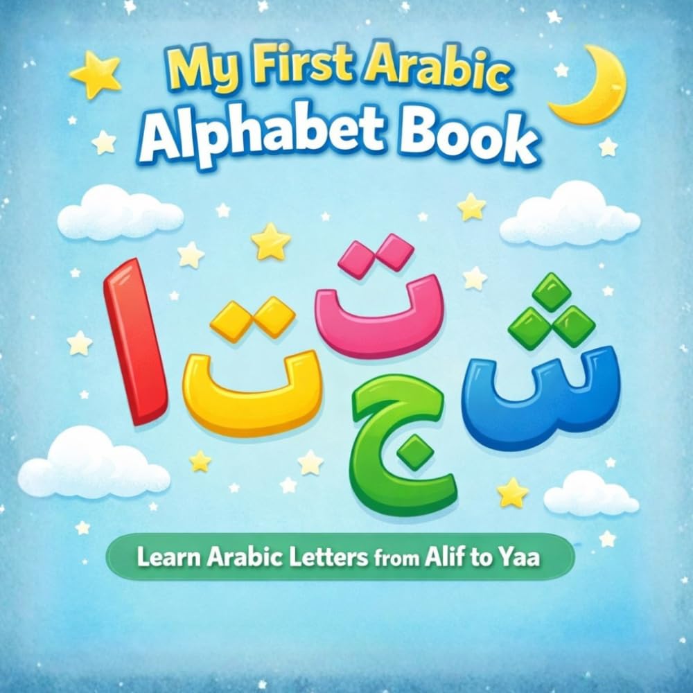 My First Arabic Alphabet Book: Learn Arabic Letters from Alif to Yaa for Ages 3–6 (Arabic Learning Series)