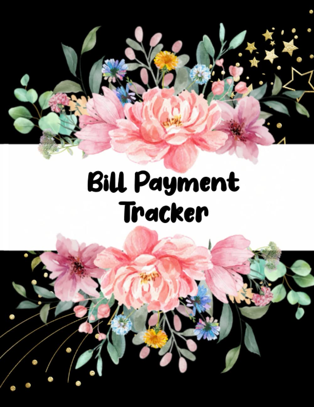 Bill Payment Tracker: Monthly Bill Planner, Checklist and Organizer to Track Payment for 100 pages, Flower design, 8.5"x11"