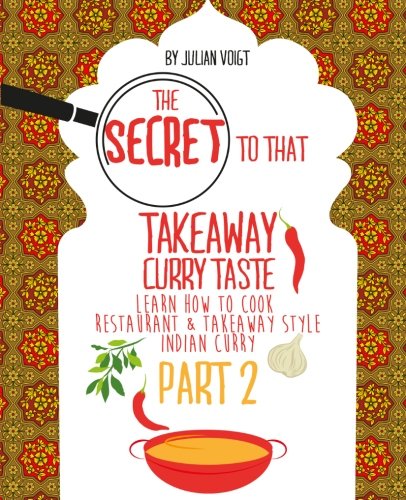 The Secret to That Takeaway Curry Taste Part 2: Learn How to Cook Restaurant & Takeaway Style Indian Curry: Volume 2