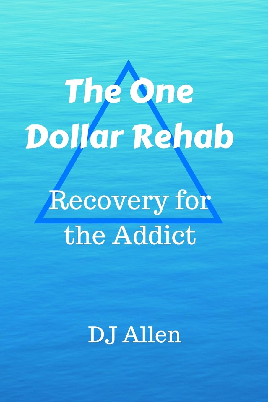 The One Dollar Rehab: Recovery for the Alcoholic / Addict