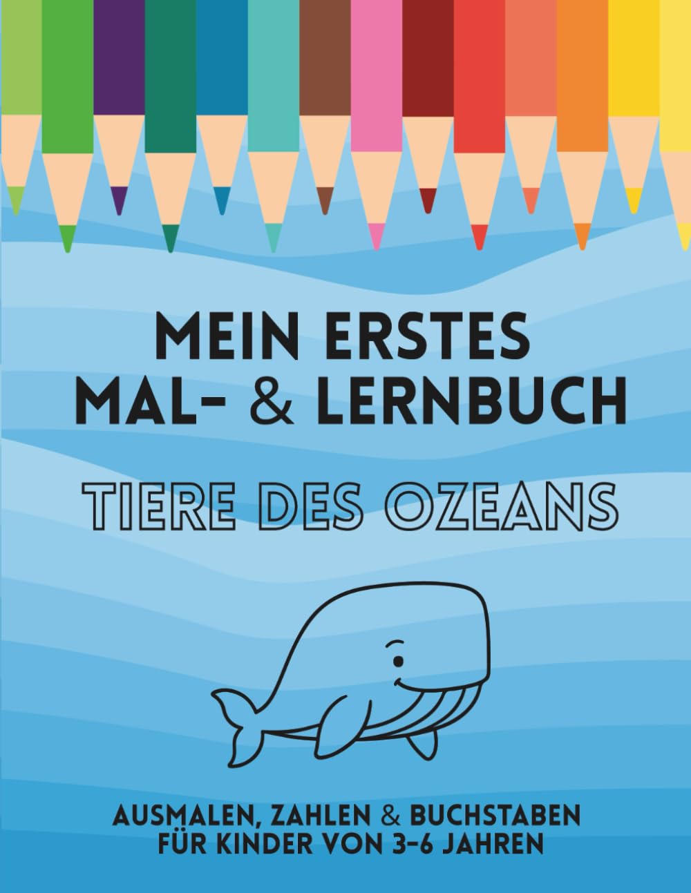 Mein erstes Mal- & Lernbuch: Tiere des Ozeans: Ausmalen, Zahlen & Buchstaben für Kinder von 3–6 Jahren