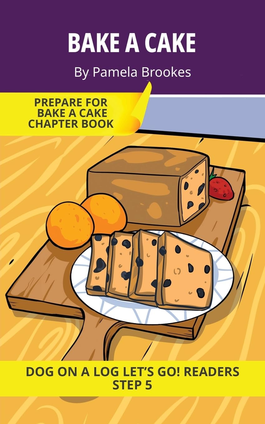 Bake A Cake: Short Decodable Books Prepare Students for Reading DOG ON A LOG Decodable Chapter Books. For Beginning Readers and Students with ... e): 21 (DOG ON A LOG Let's GO! Readers)