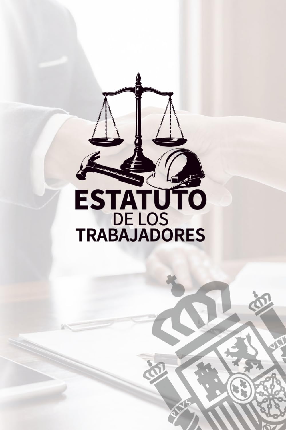 Estatuto de los Trabajadores: Texto Oficial y Actualizado (España) Real Decreto Legislativo 2/2015, de 23 de octubre