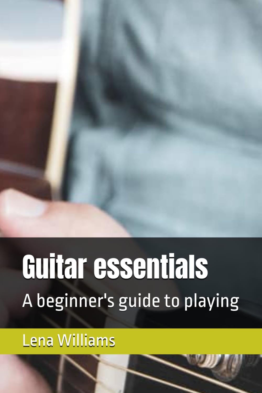Guitar essentials: A beginner's guide to playing