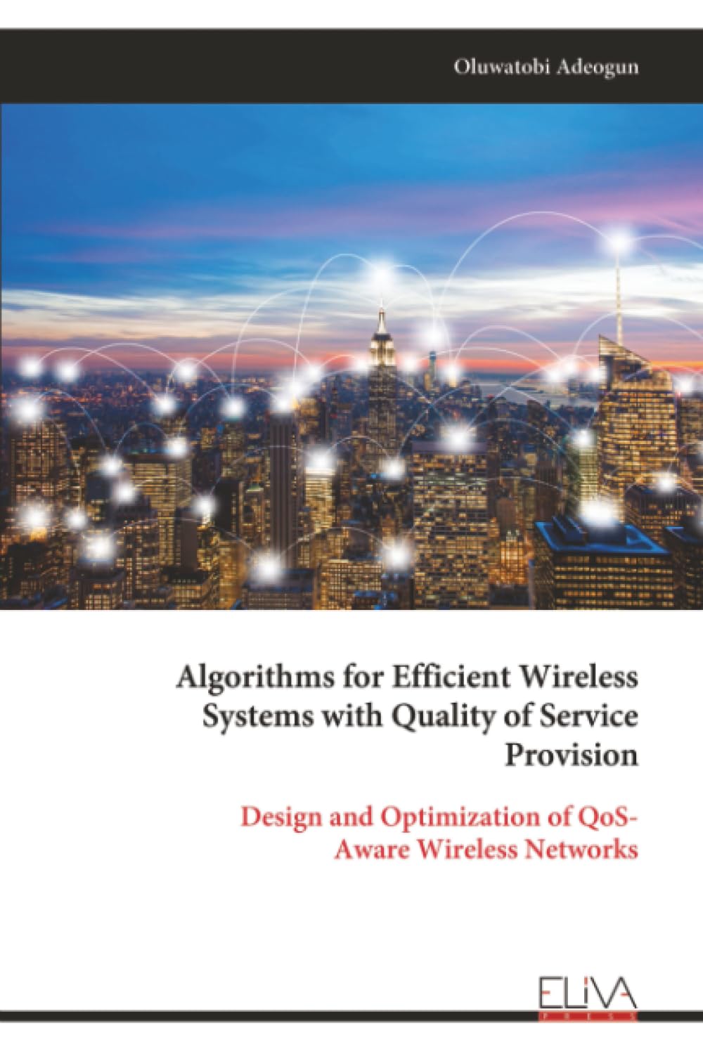 Algorithms for Efficient Wireless Systems with Quality of Service Provision: Design and Optimization of QoS- Aware Wireless Networks