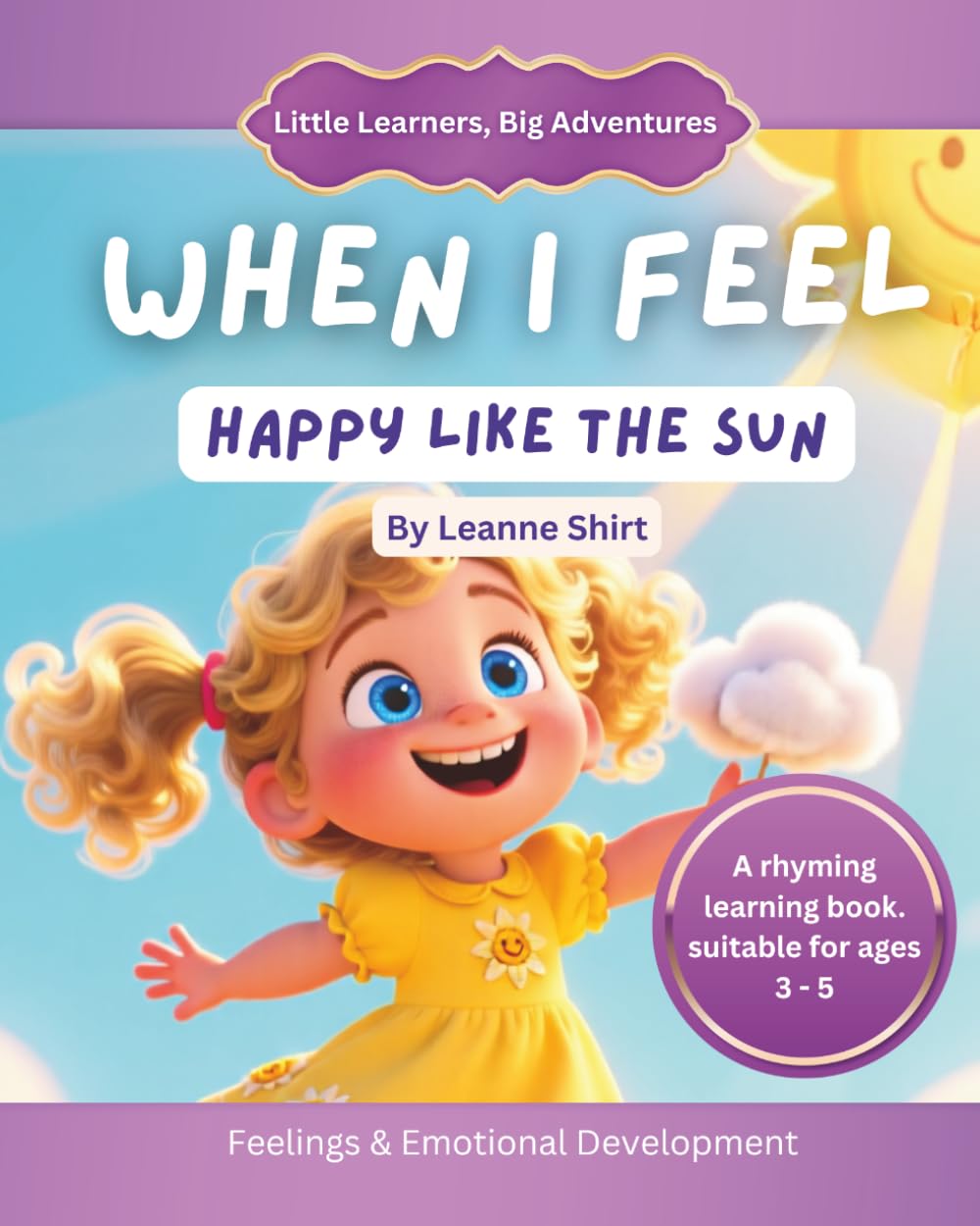 When I Feel Happy Like The Sunshine: Little Learners, Big Adventuresv - Feelings Collection