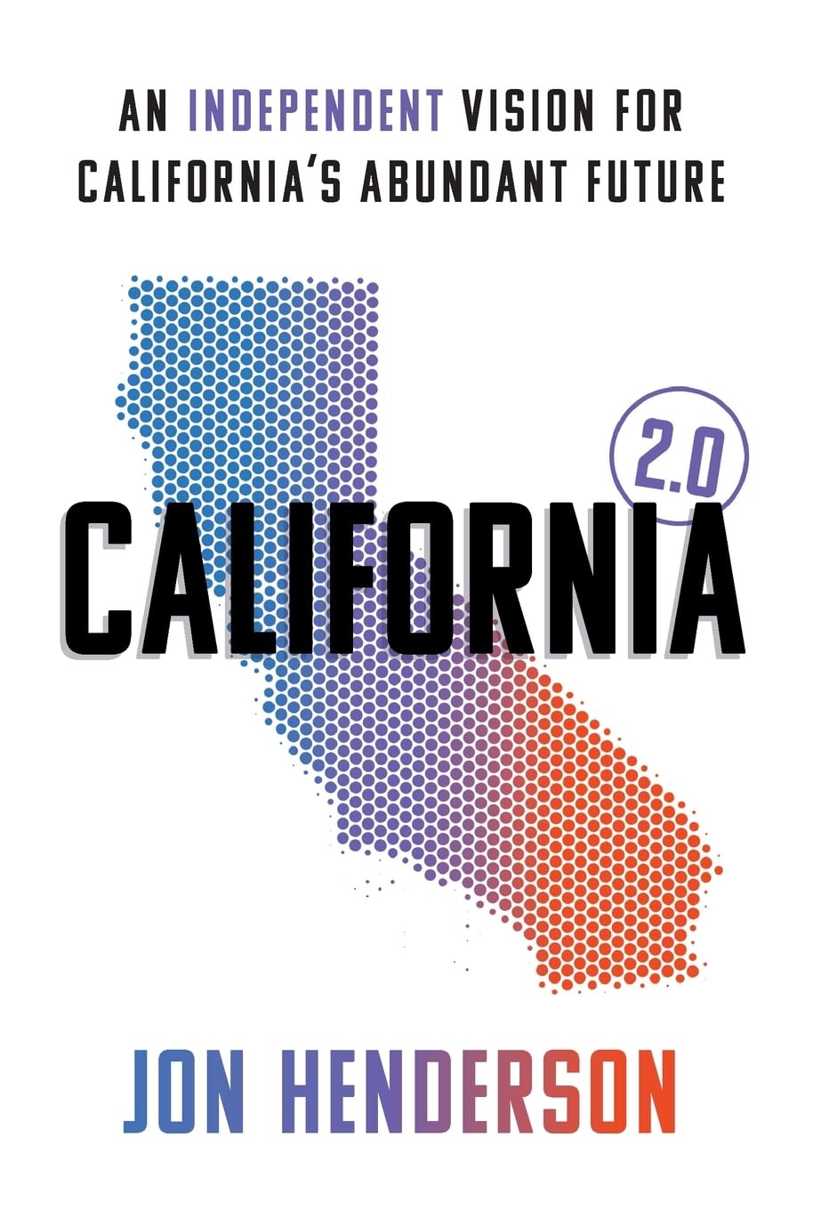 California 2.0: An Independent Vision for California's Abundant Future