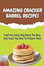 Amazing Cracker Barrel Recipes: Lead You Every Step Along The Way And Teach You How To Prepare Them: Cracker Barrel Cheese Recipes