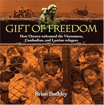 Perfect Paperback Gift of Freedom: How Ottawa Welcomed the Vietnamese, Cambodian and Laotian Refugees Book