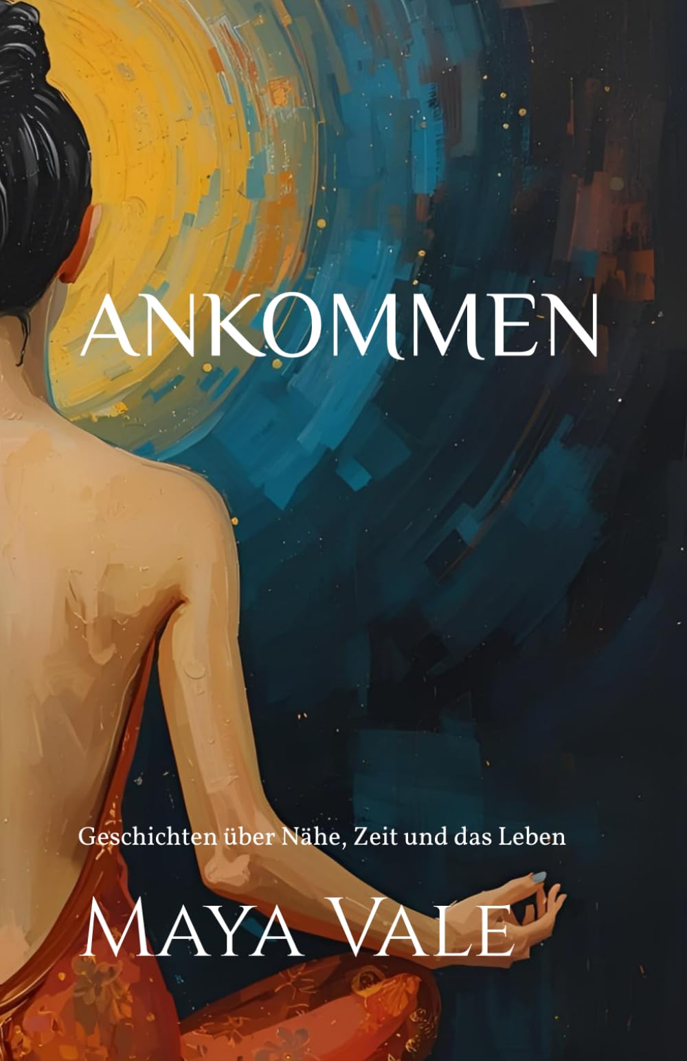ANKOMMEN: Geschichten über Nähe, Zeit und das Leben