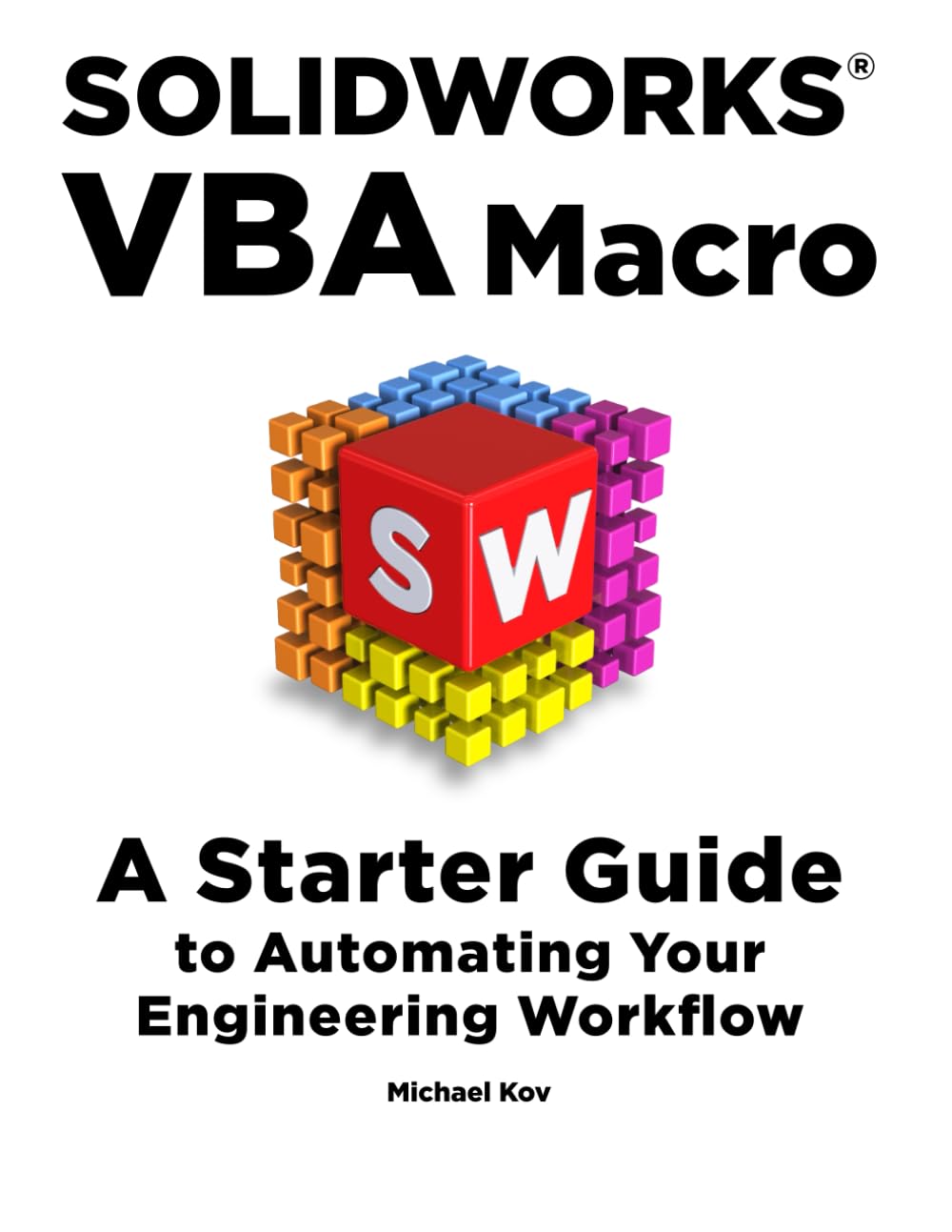 SOLIDWORKS VBA Macro: A Starter Guide to Automating Your Engineering Workflow (SolidWorks API for Engineers)