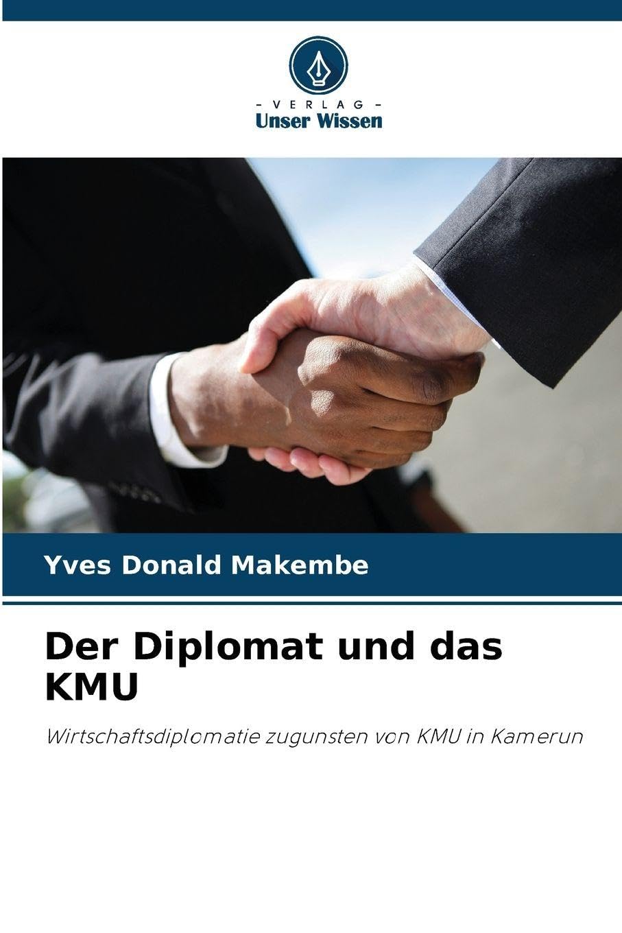 Der Diplomat und das KMU: Wirtschaftsdiplomatie zugunsten von KMU in Kamerun