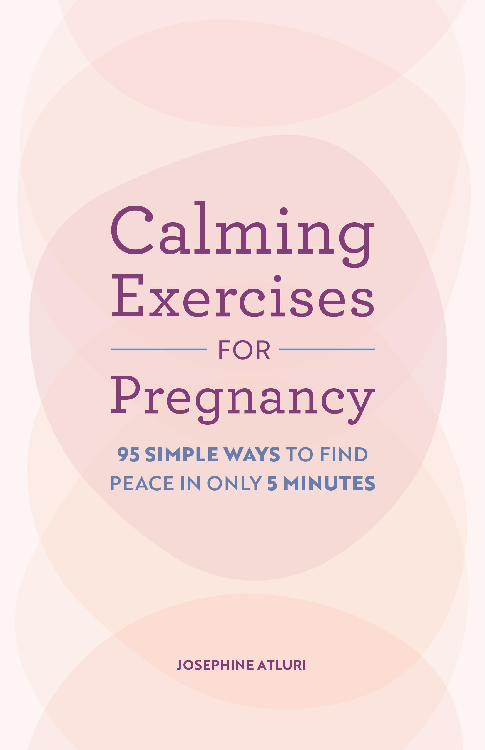 Calming Exercises for Pregnancy: 95 Simple Ways to Find Peace in Only 5 Minutes
