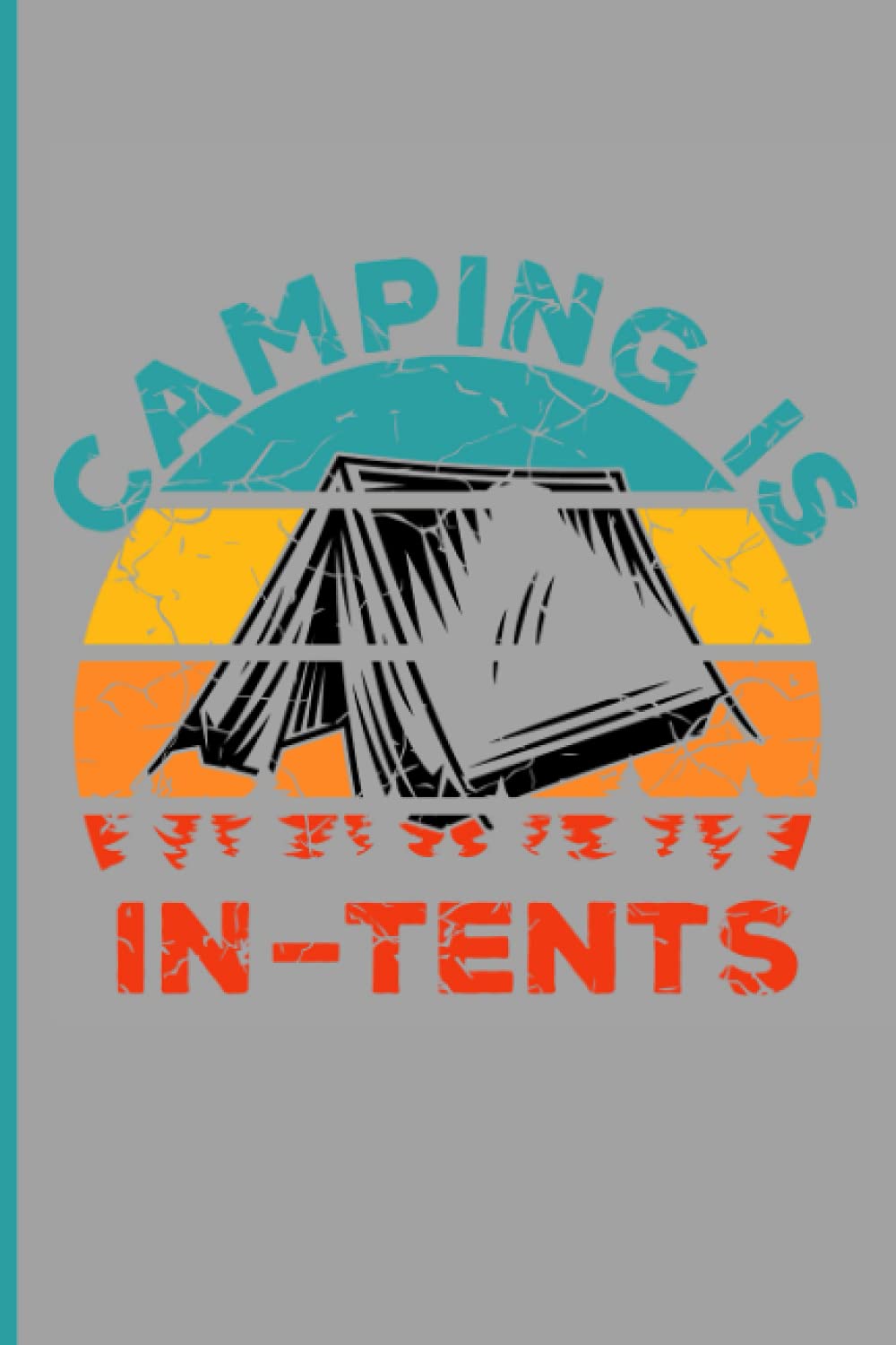 Camping is in tents: Funny blank lined journal – Pun camping humor