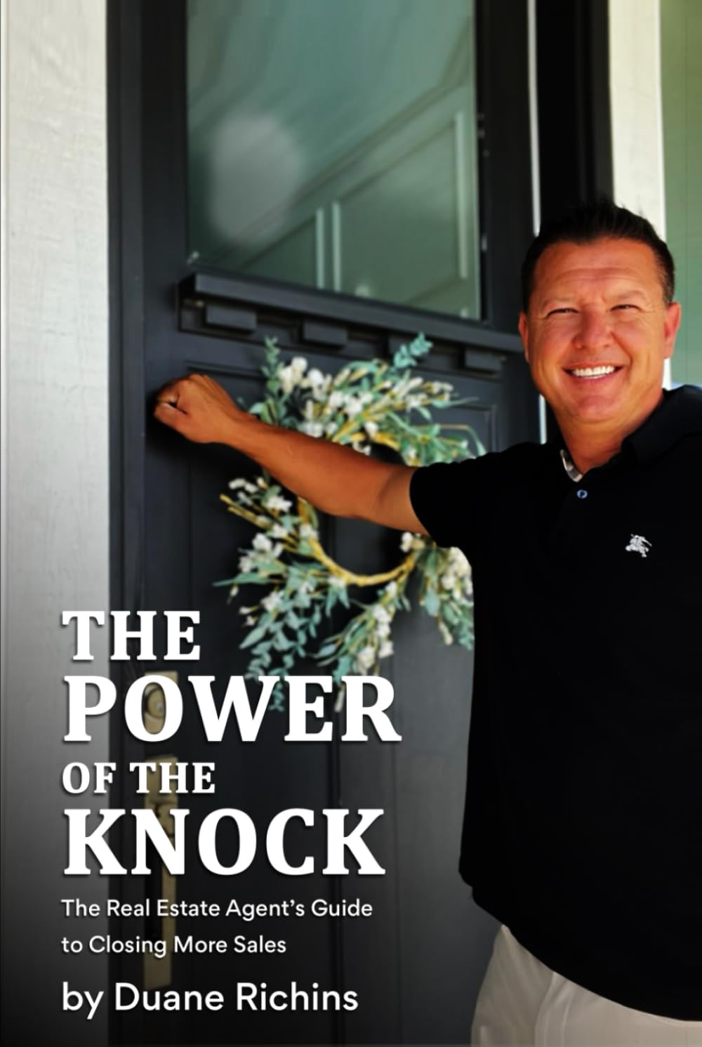 THE POWER OF THE KNOCK: The Real Estate Agent’s Guide to Closing More Sales
