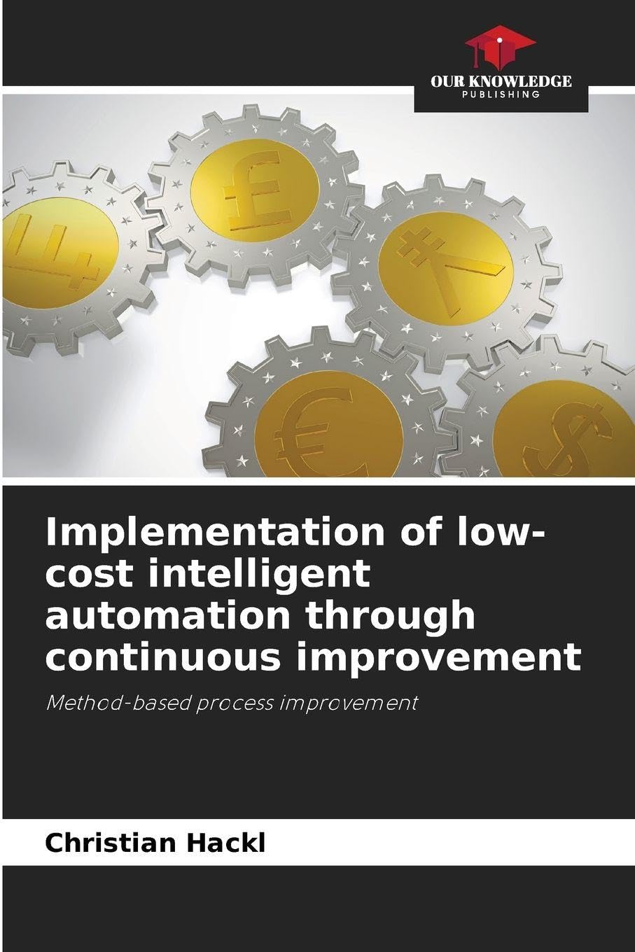 Implementation of low-cost intelligent automation through continuous improvement: Method-based process improvement