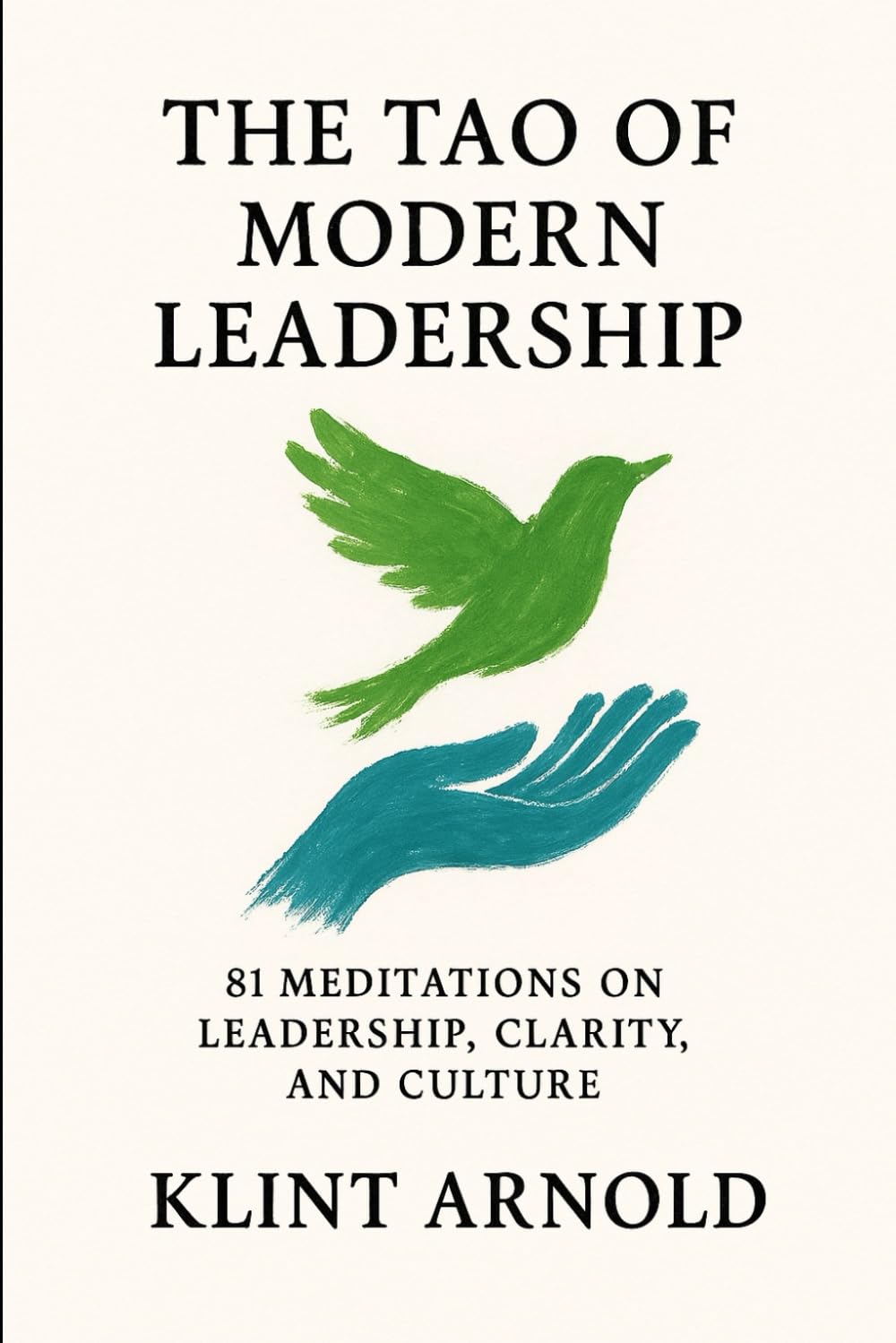 The Tao of Modern Leadership: 81 meditations on leadership, clarity, and culture