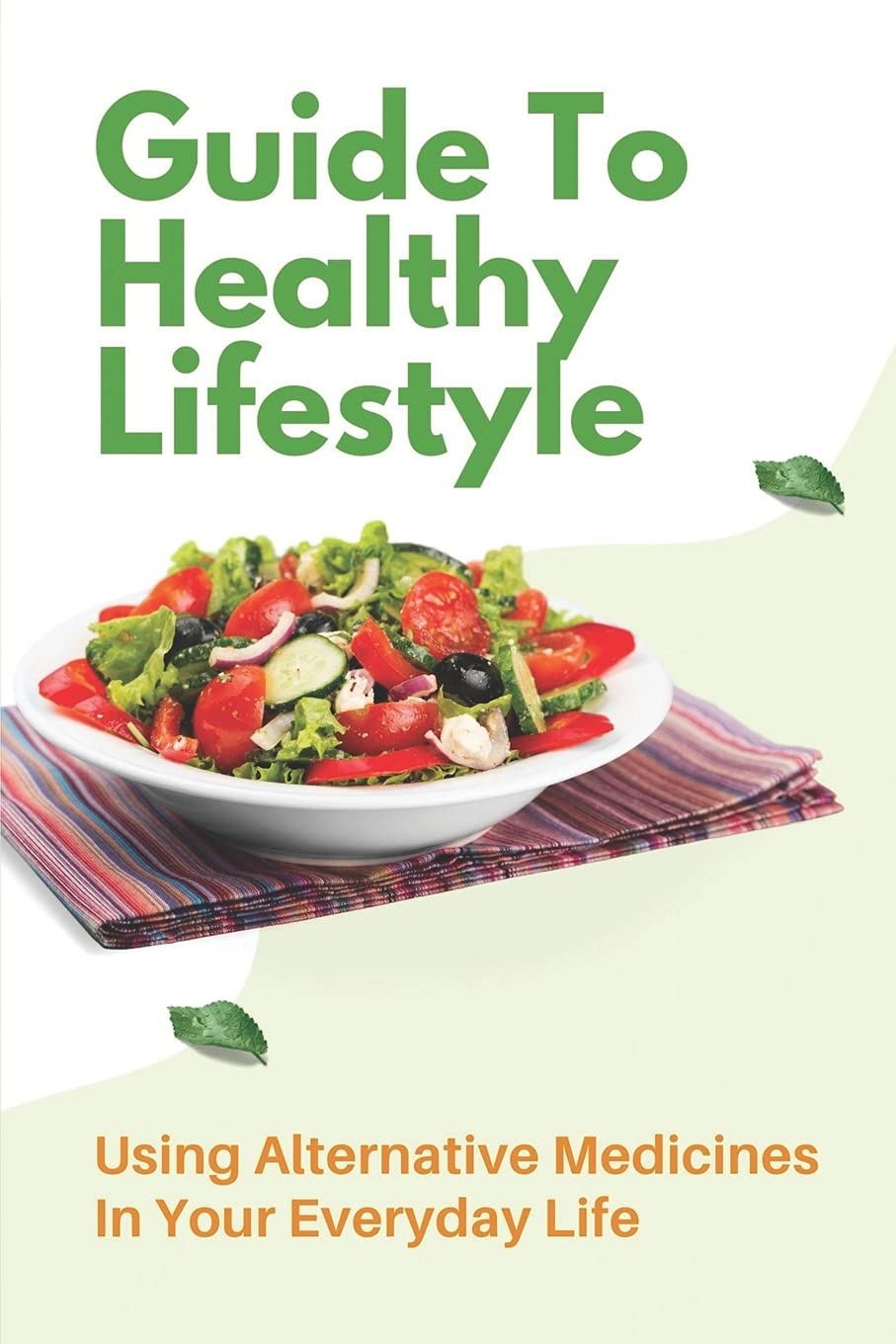 Guide To Healthy Lifestyle: Using Alternative Medicines In Your Everyday Life: Herbal Remedy Recipes