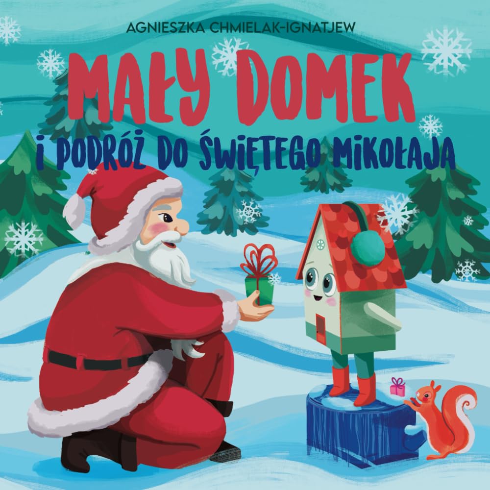 MAŁY DOMEK I PODRÓŻ DO ŚWIĘTEGO MIKOŁAJA: Urzekająca książka świąteczna dla dzieci (opowieść przed świętami). Czytaj na dobranoc.