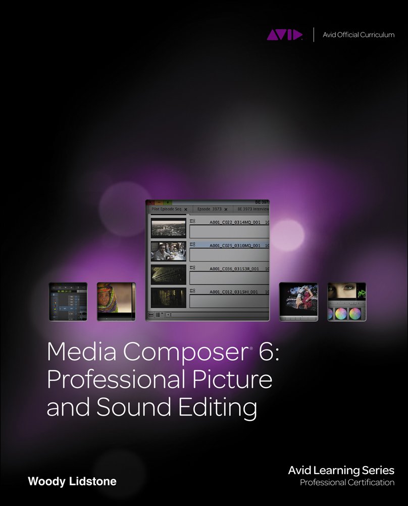 Media Composer 6: Professional Picture and Sound Editing (Avid Learning Series)