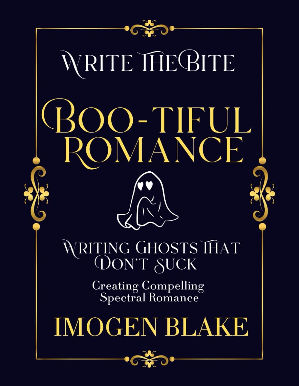 Boo-tiful Romance: Writing Ghosts That Don't Suck - Creating Compelling Spectral Romance (Write the Bite)