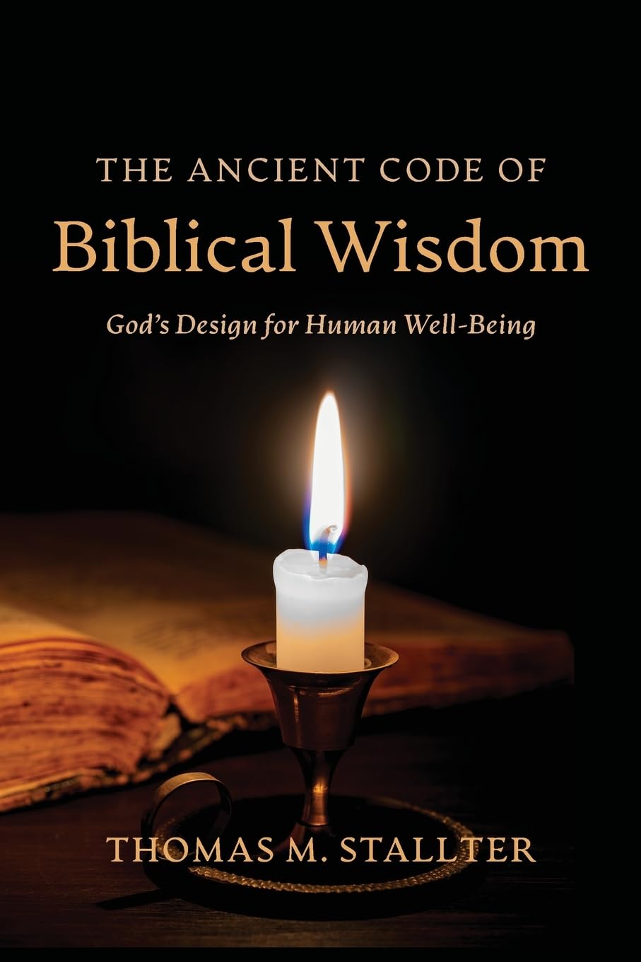 The Ancient Code of Biblical Wisdom: God's Design for Human Well-Being