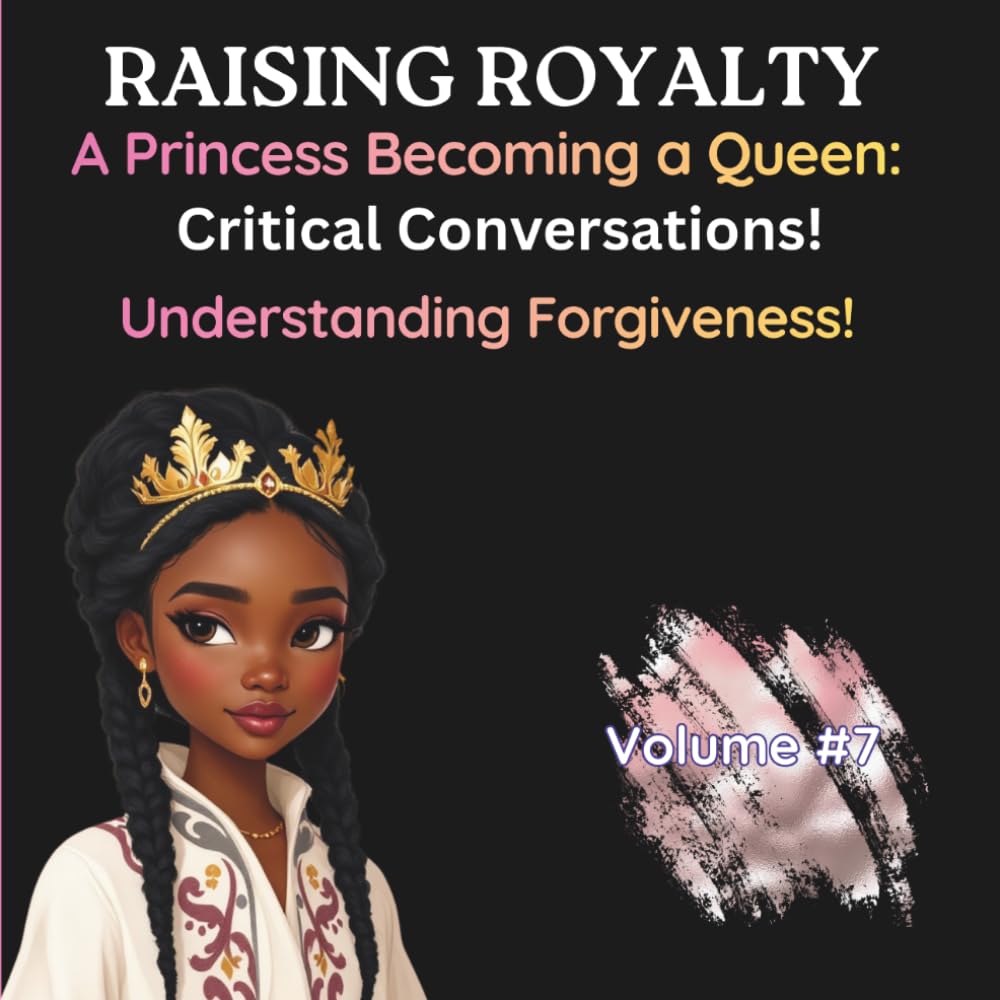 Understanding Forgiveness: Critical Conversations (Princess Becoming A Queen)