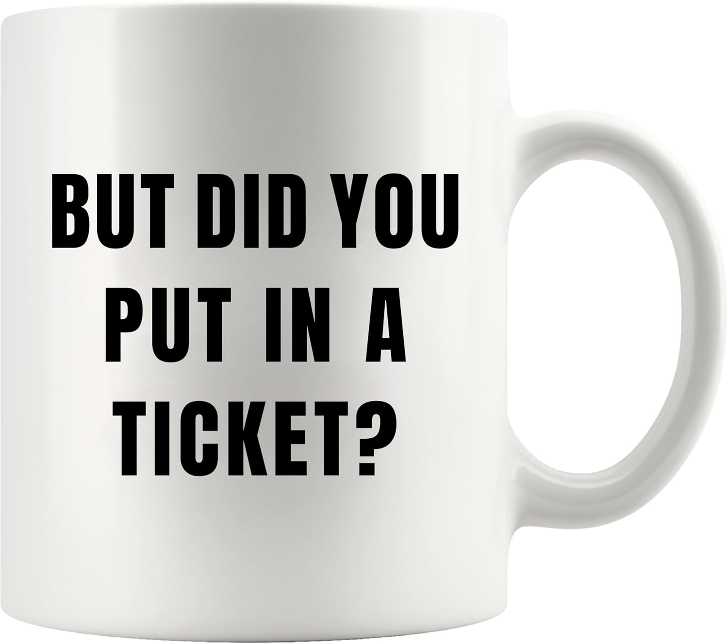 Panvola But Did You Put In A Ticket Funny Office Gift Mug 11oz White