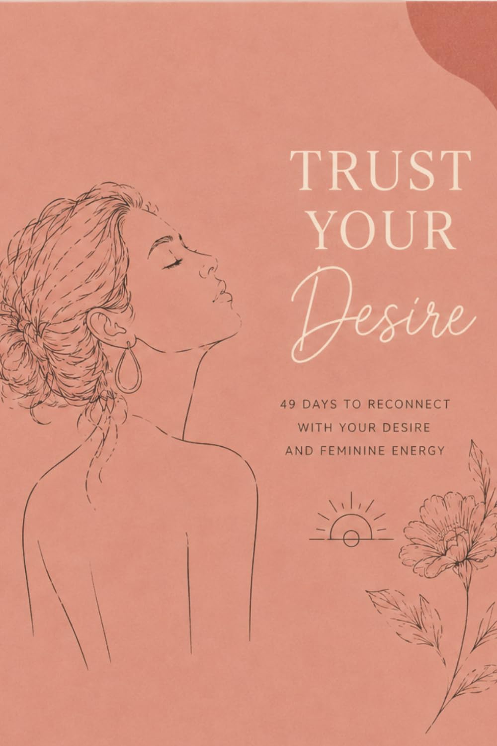 Trust Your Desire: 49 Days to Reconnect with Your Desire and Feminine Energy