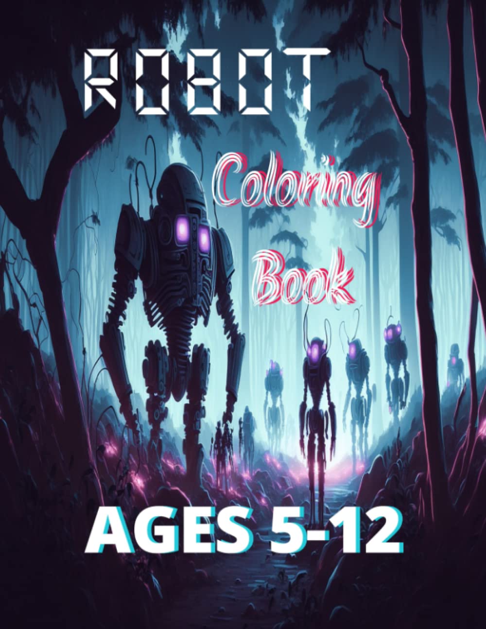Robot Coloring Book Ages 5-12: Fun for hours !