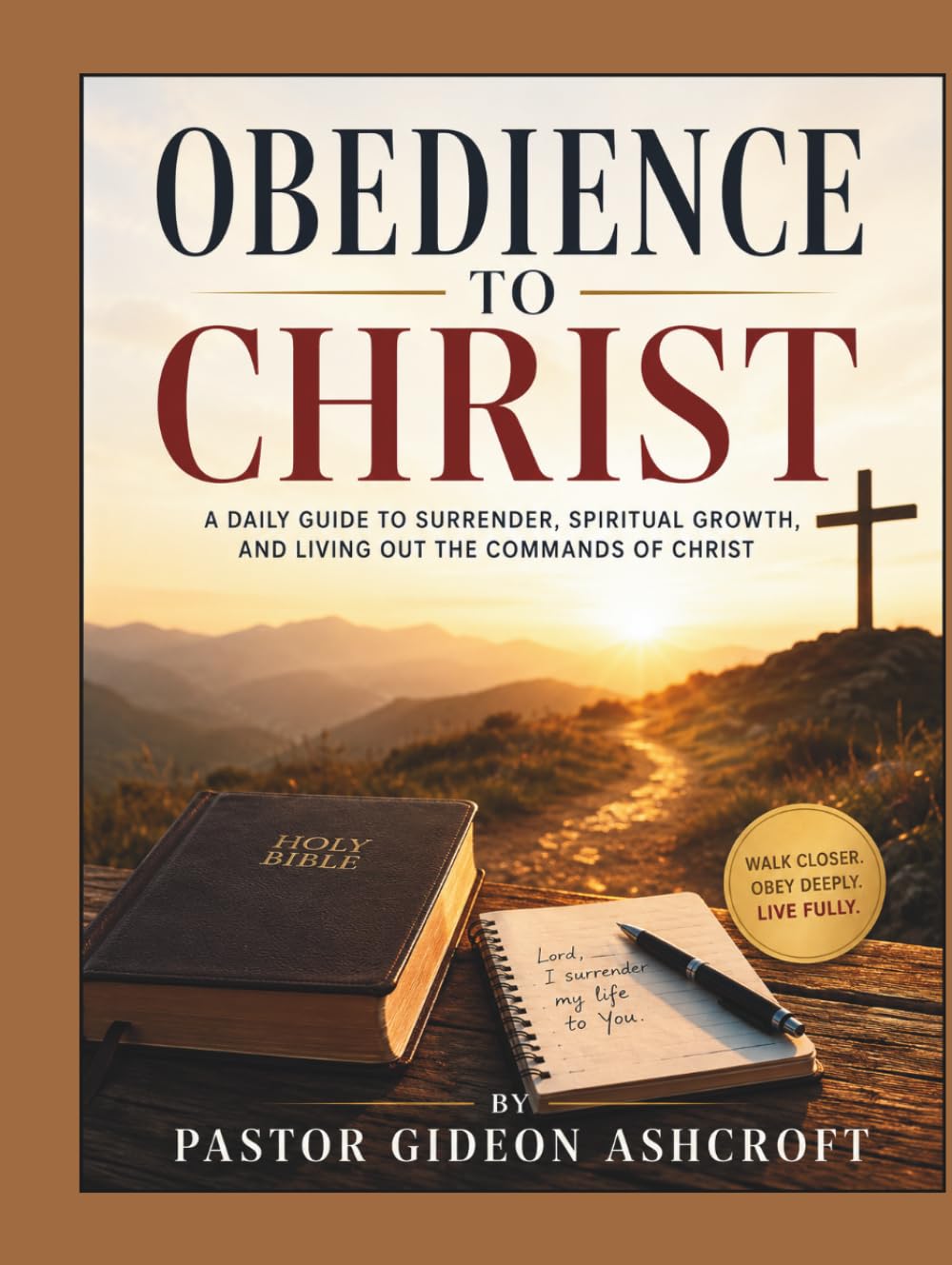 Obedience To Christ: A Daily Guide To Surrender, Spiritual Growth, And Living Out The Commands Of Christ
