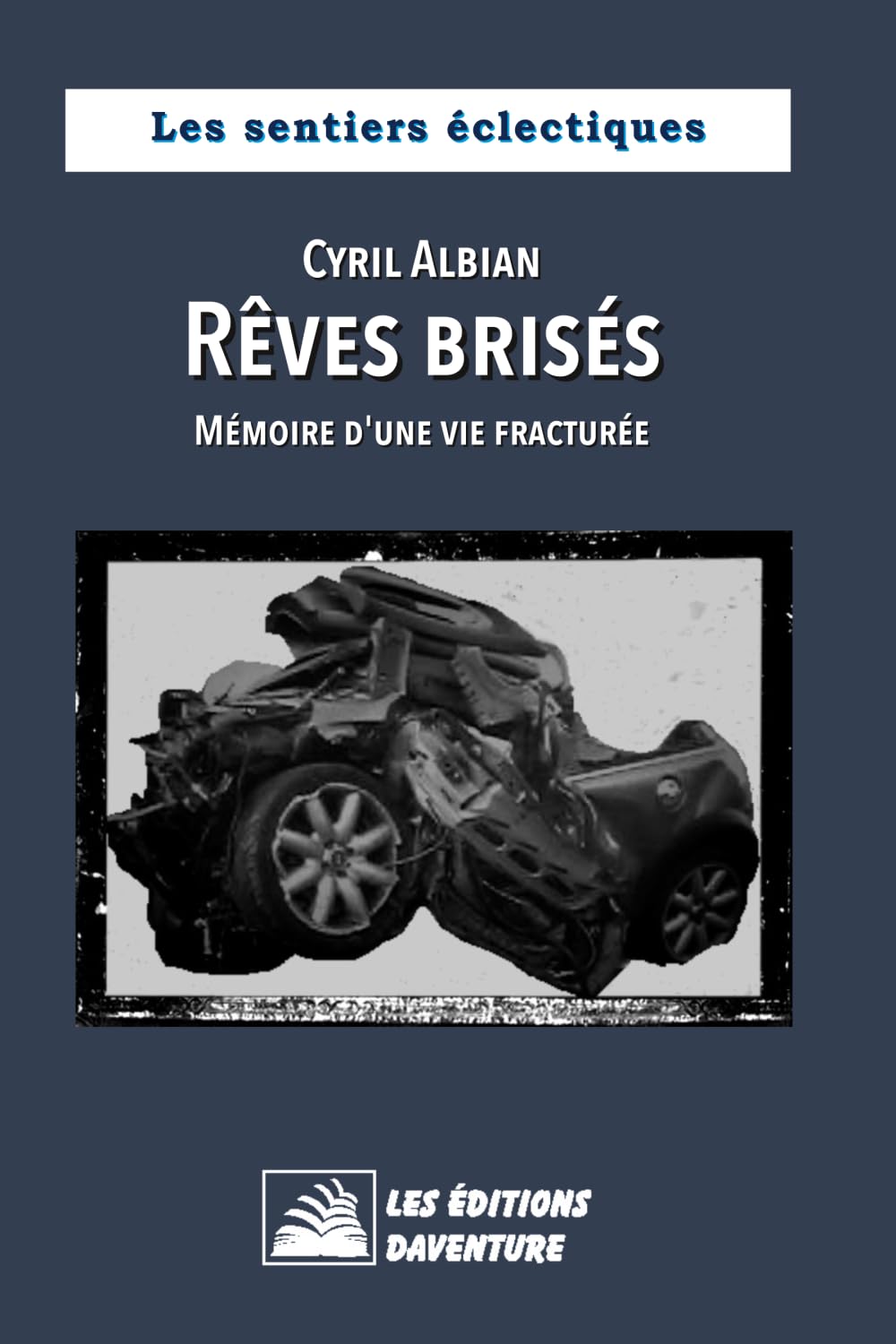 Rêves brisés: Mémoire d'une vie fracturée (Les sentiers éclectiques)