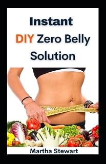 Instant DIY Zero Belly Solution: Change To Body Reset Diet Plan With 50 Quick And Easy Recipes