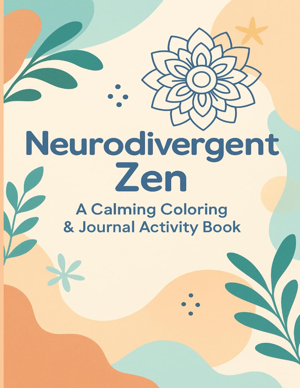 Neurodivergent Zen: A Calming Coloring & Activity Book
