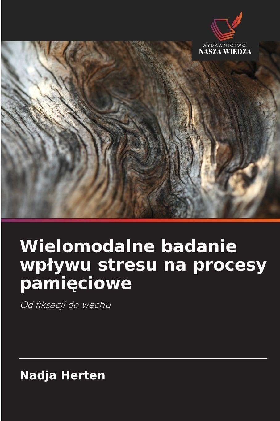 Wielomodalne badanie wplywu stresu na procesy pamięciowe: Od fiksacji do w¿chu