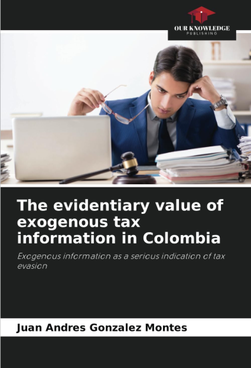 The evidentiary value of exogenous tax information in Colombia: Exogenous information as a serious indication of tax evasion