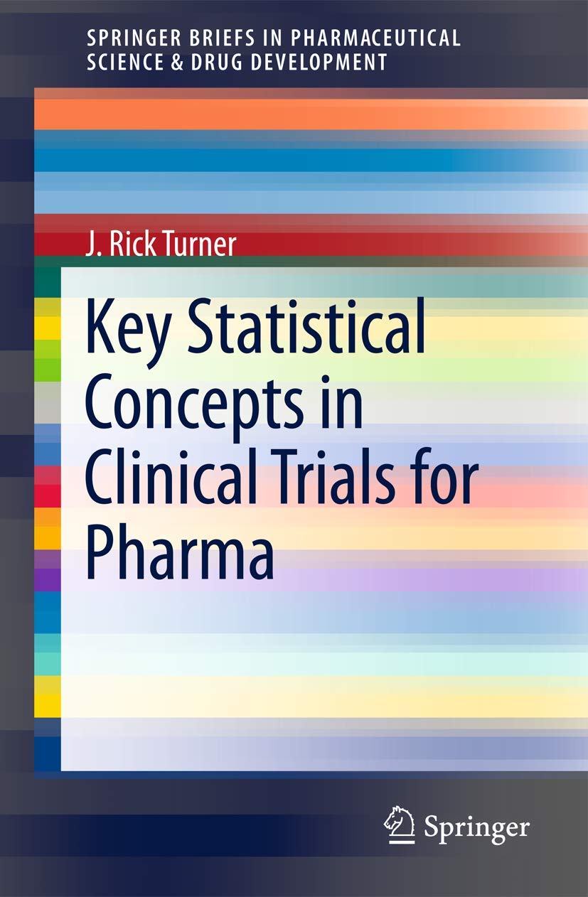 Key Statistical Concepts in Clinical Trials for Pharma (SpringerBriefs in Pharmaceutical Science & Drug Development)