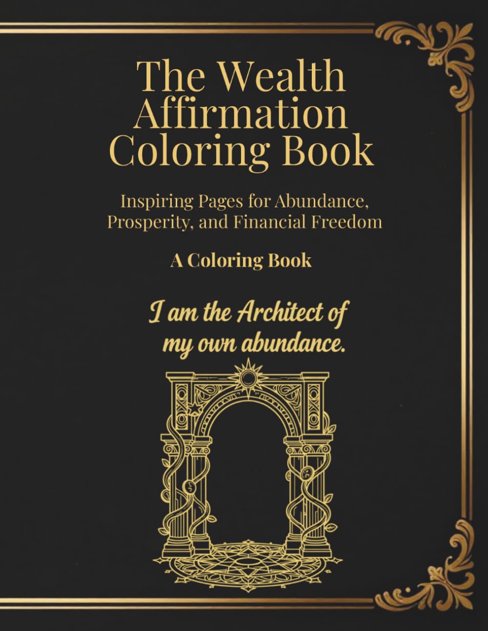 The Wealth Affirmation Coloring Book: 30 Inspiring Pages for Abundance, Prosperity, and Financial Freedom