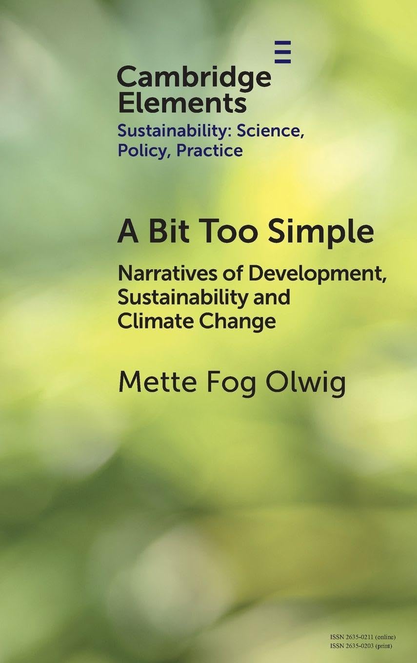 A Bit Too Simple: Narratives of Development, Sustainability and Climate Change (Elements of Sustainability: Science, Policy, Practice)