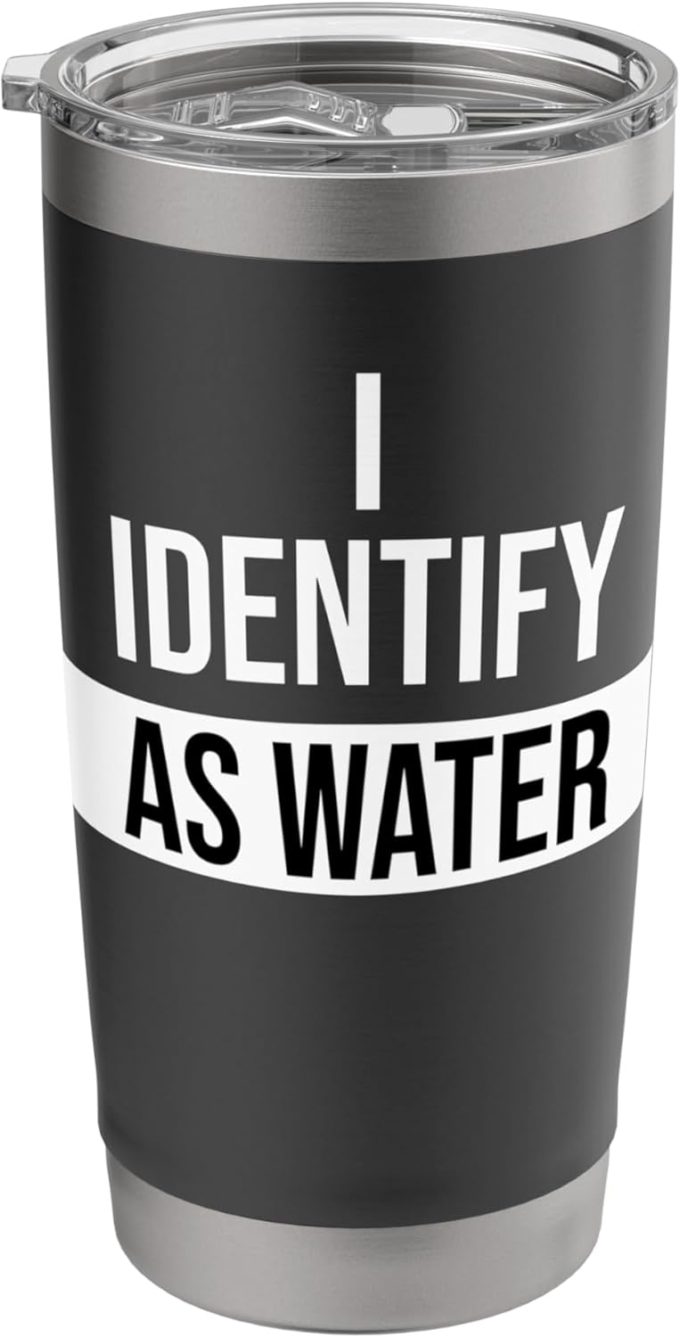 I Identify as Water Coffee Lovers Women I Identify as Water Stainless Steel Insulated Tumbler